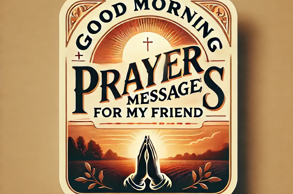 30 Amazing Good Morning Prayer Messages for My Friend 2025