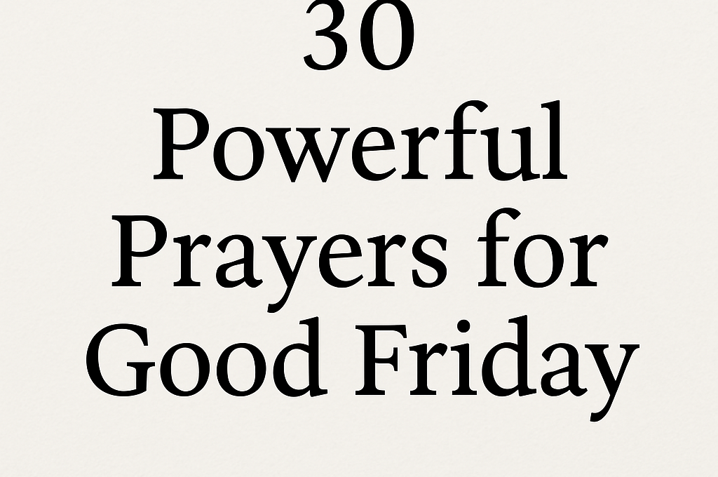 30 Powerful Prayer for Good Friday with Bible Verses 2025