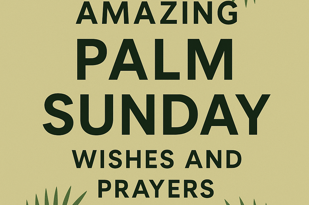 30 Amazing Palm Sunday Wishes and Prayers 2025