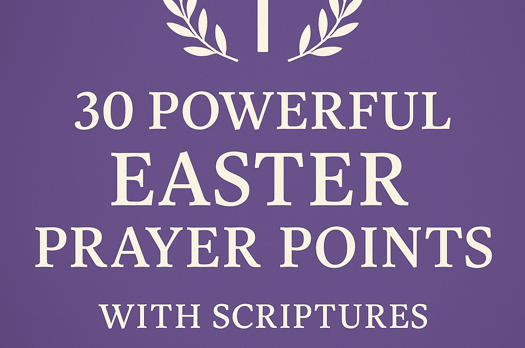 30 Powerful Easter Prayer Points with Scriptures 2025