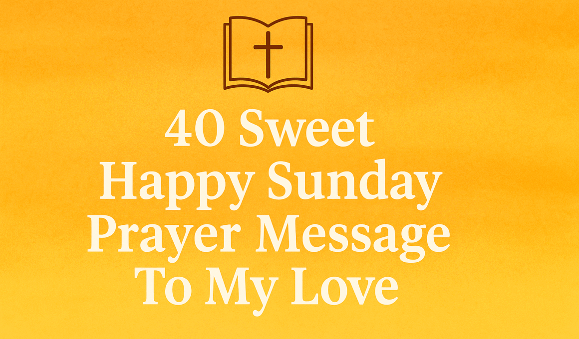 40 Sweet Happy Sunday Prayer Message To My Love 2025