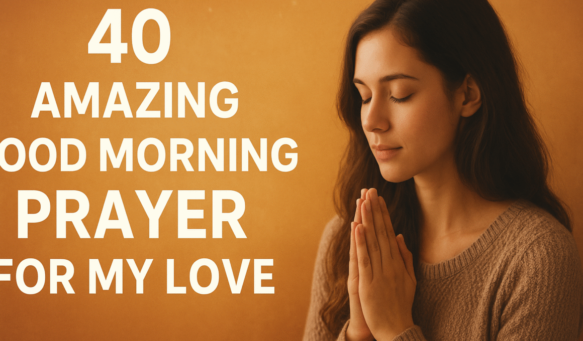 40 Amazing Good Morning Prayer For My Love 2025