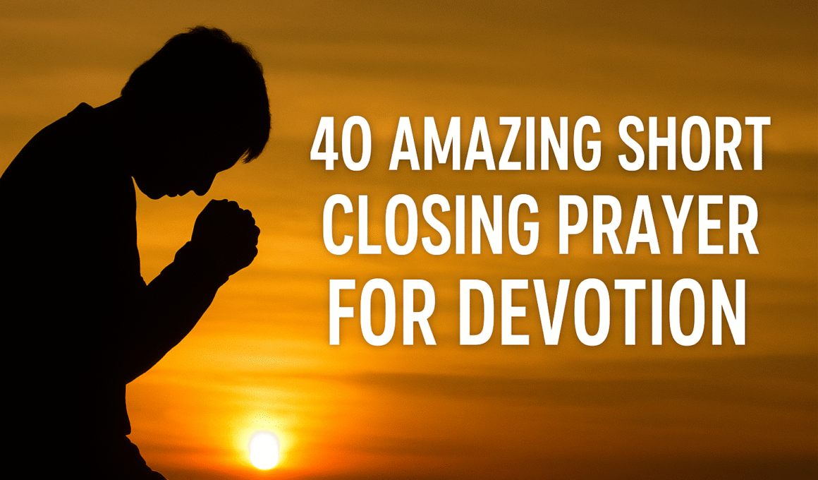 40 Amazing Short Closing Prayer for Devotion 2025