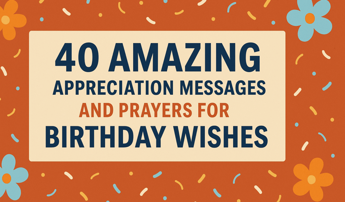 40 Amazing Appreciation Messages and Prayers for Birthday Wishes 2025