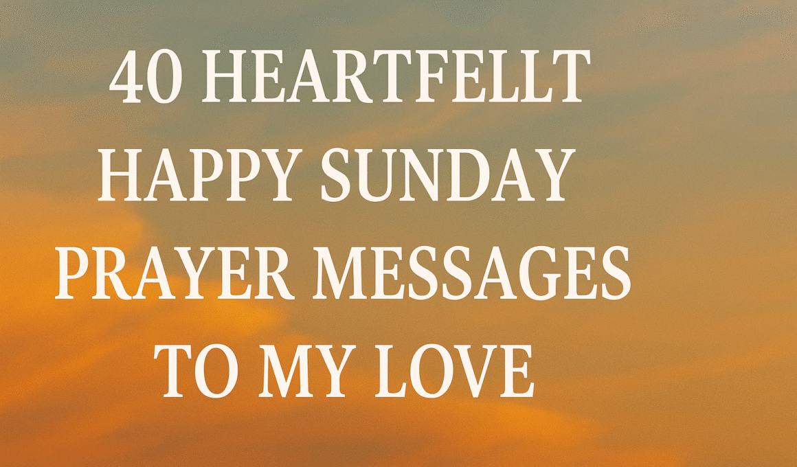 40 Heartfelt Happy Sunday Prayer Messages to My Love 1 40 Heartfelt Happy Sunday Prayer Messages to My Love 2025