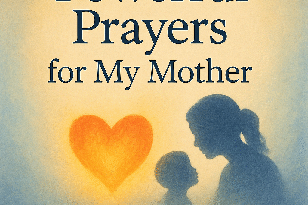 40 Powerful Prayer for My Mother with Bible Verses 1 40 Powerful Prayer for My Mother with Bible Verses 2025