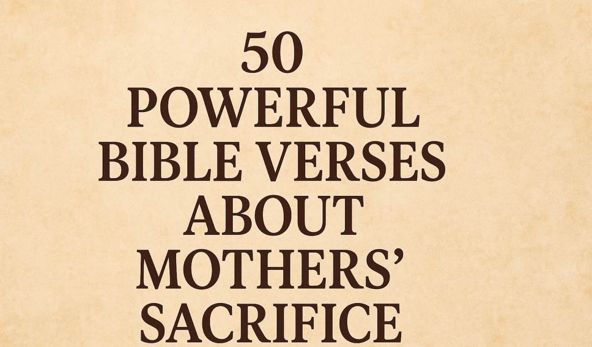 50 Powerful Bible Verses About Mothers Sacrifice 1 50 Powerful Bible Verses About Mothers Sacrifice 2025
