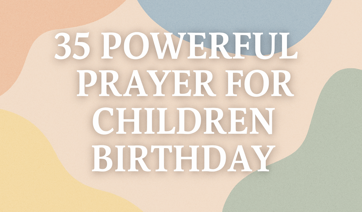 35 Powerful Prayer for Children Birthday 1 35 Powerful Prayer for Children Birthday 2025