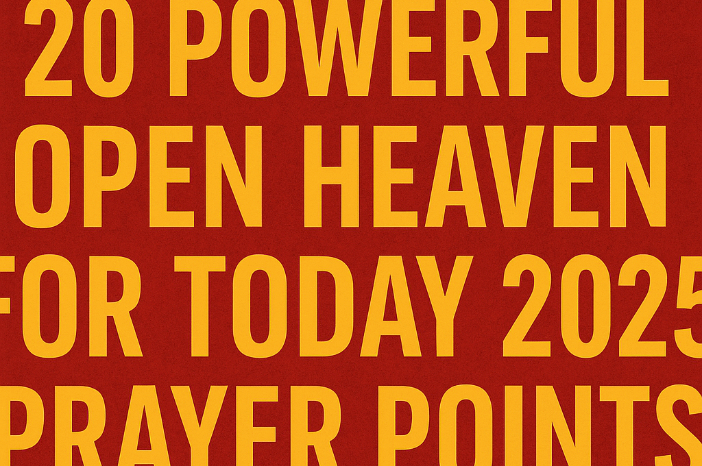 20 Powerful Open Heaven for Today 2025 Prayer Points 1 20 Powerful Open Heaven for Today 2025 Prayer Points 2025