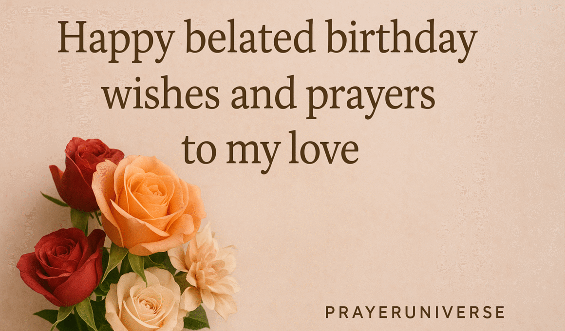 20+ Amazing Happy Belated Birthday Wishes and Prayers to My Love with Scriptures 2026